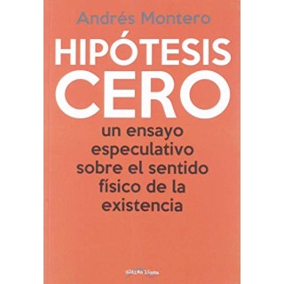Hipótesis Cero. Un Ensayo Especulativo Sobre El Sentido Físico De La Existencia